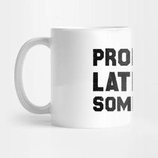 Probably Late For Something , Funny Quote Mug